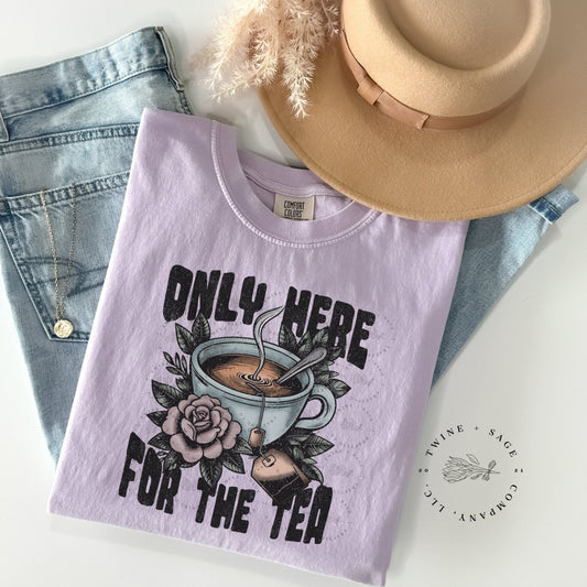 Here For The Tea Shirt, Grunge Shirt, Trendy Shirt, Summer Shirt, Graphic Tee Shirt, Comfort Colors Shirt - Twine + Sage Co. LLC