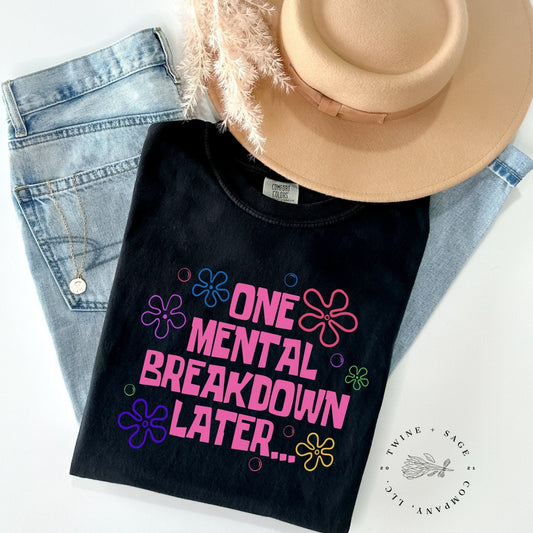One Mental Breakdown Later Shirt, Mom Shirt, Mama Shirt, Mothers Day Shirt, Graphic Tee Shirt, Comfort Colors Shirt - Twine + Sage Co. LLC