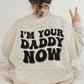 I’m Your Daddy Now Sweatshirt, Daddy Vibes, Daddy Energy, Boss Energy - Twine + Sage Co. LLC